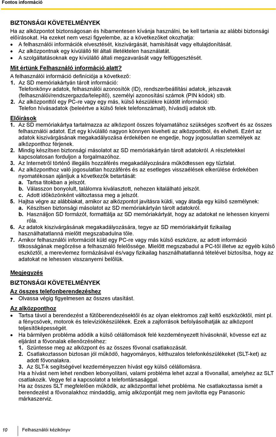 Az alközpontnak egy kívülálló fél általi illetéktelen használatát. A szolgáltatásoknak egy kívülálló általi megzavarását felfüggesztését. Mit értünk Felhasználó információ alatt?