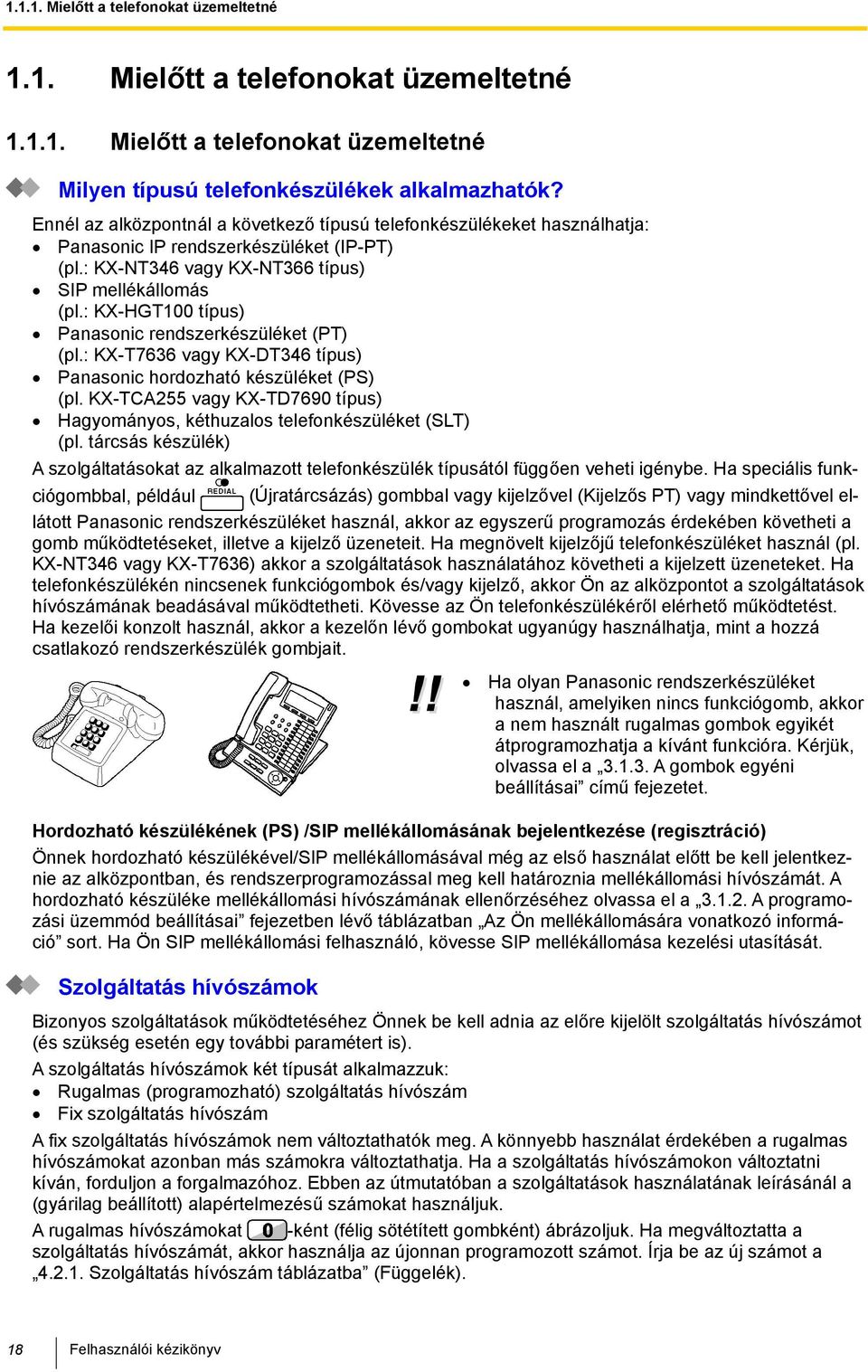 : KX-HGT100 típus) Panasonic rendszerkészüléket (PT) (pl.: KX-T7636 KX-DT346 típus) Panasonic hordozható készüléket (PS) (pl.