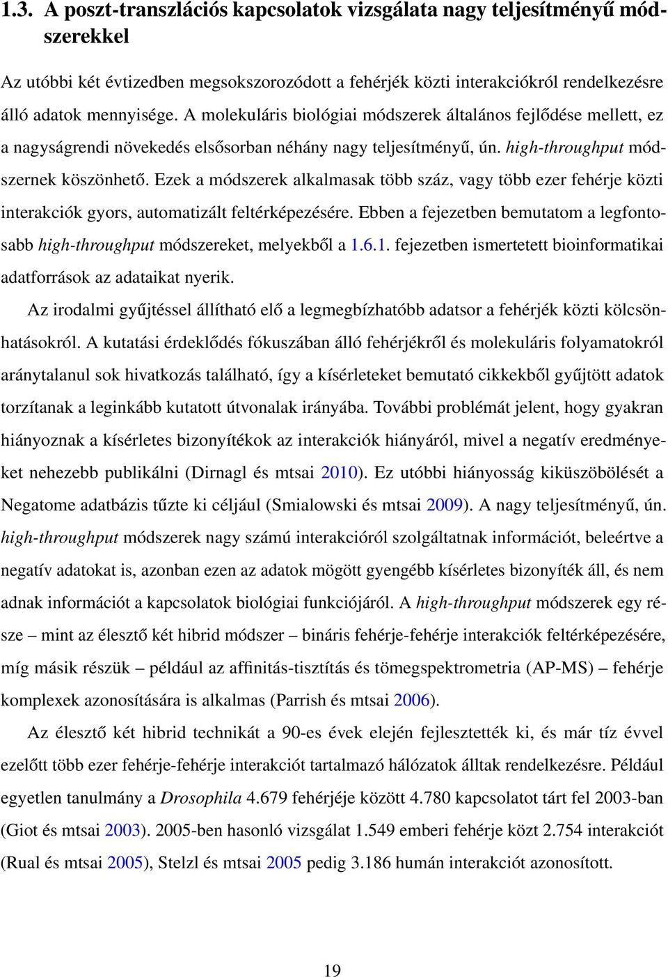 Ezek a módszerek alkalmasak több száz, vagy több ezer fehérje közti interakciók gyors, automatizált feltérképezésére.