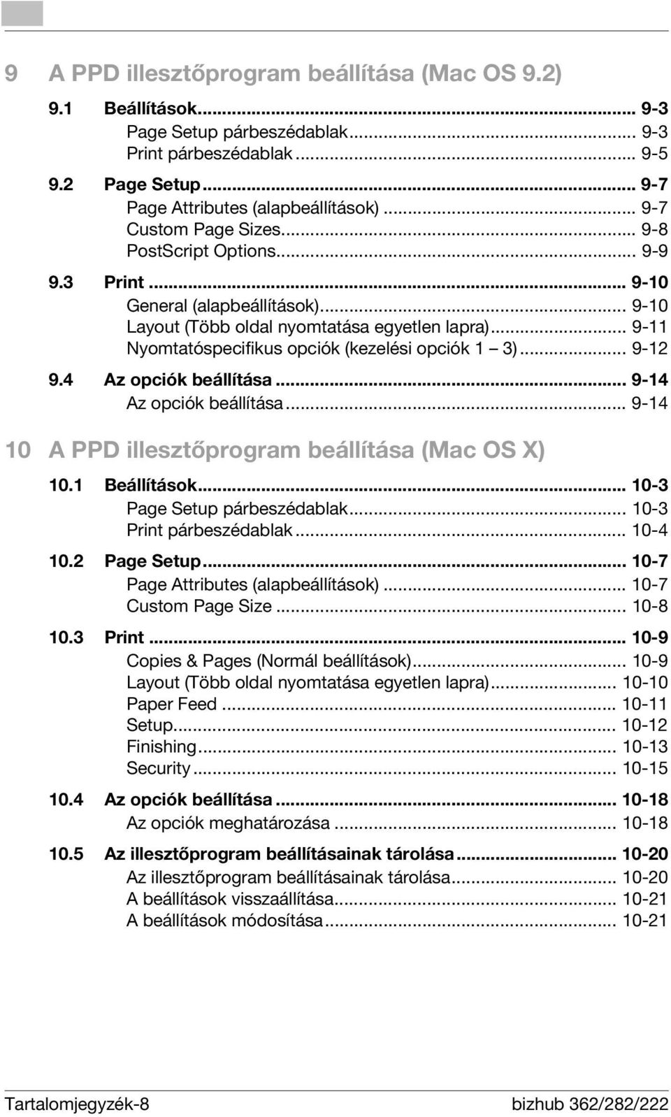 .. 9-11 Nyomtatóspecifikus opciók (kezelési opciók 1 3)... 9-12 9.4 Az opciók beállítása... 9-14 Az opciók beállítása... 9-14 10 A PPD illesztőprogram beállítása (Mac OS X) 10.1 Beállítások.