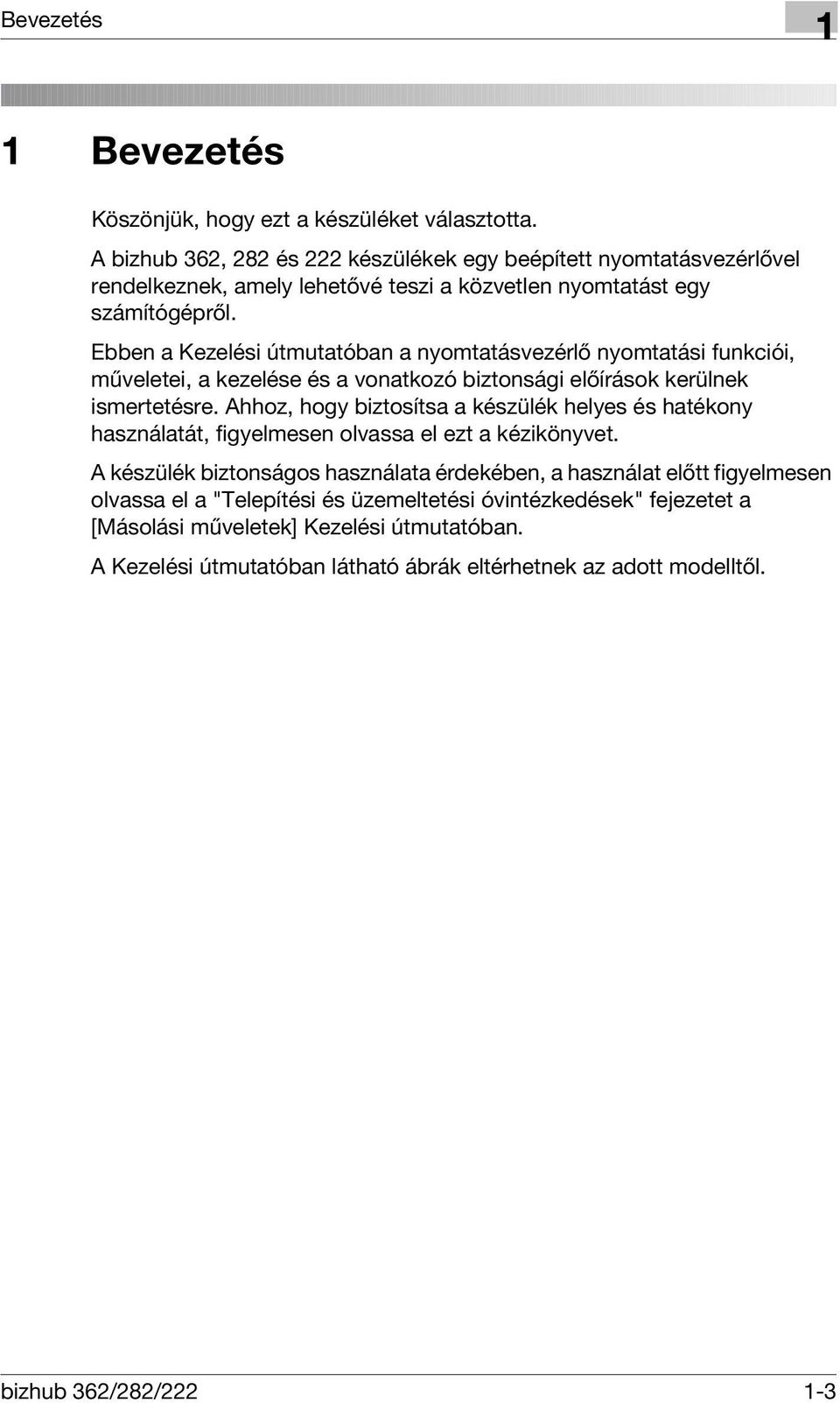 Ebben a Kezelési útmutatóban a nyomtatásvezérlő nyomtatási funkciói, műveletei, a kezelése és a vonatkozó biztonsági előírások kerülnek ismertetésre.