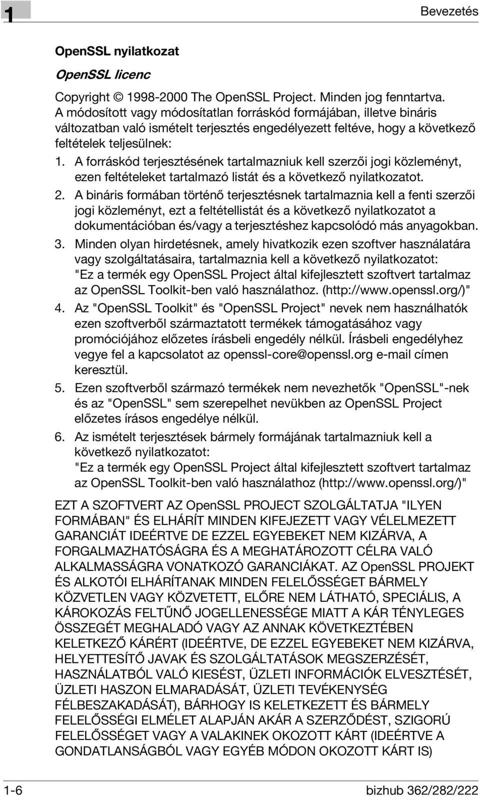 A forráskód terjesztésének tartalmazniuk kell szerzői jogi közleményt, ezen feltételeket tartalmazó listát és a következő nyilatkozatot. 2.