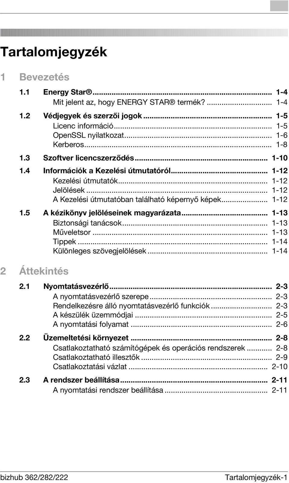 5 A kézikönyv jelöléseinek magyarázata... 1-13 Biztonsági tanácsok... 1-13 Műveletsor... 1-13 Tippek... 1-14 Különleges szövegjelölések... 1-14 2 Áttekintés 2.1 Nyomtatásvezérlő.