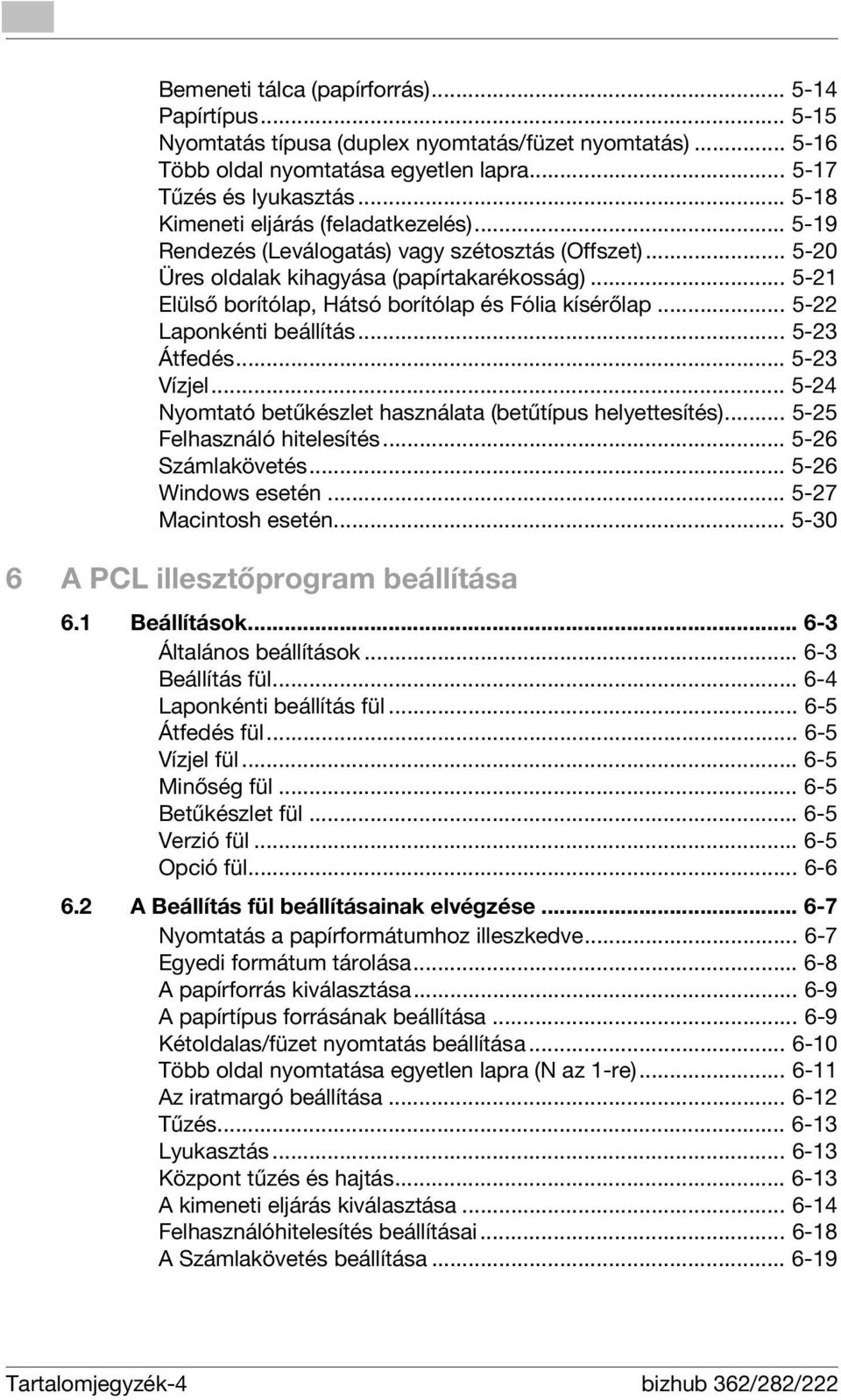 .. 5-21 Elülső borítólap, Hátsó borítólap és Fólia kísérőlap... 5-22 Laponkénti beállítás... 5-23 Átfedés... 5-23 Vízjel... 5-24 Nyomtató betűkészlet használata (betűtípus helyettesítés).