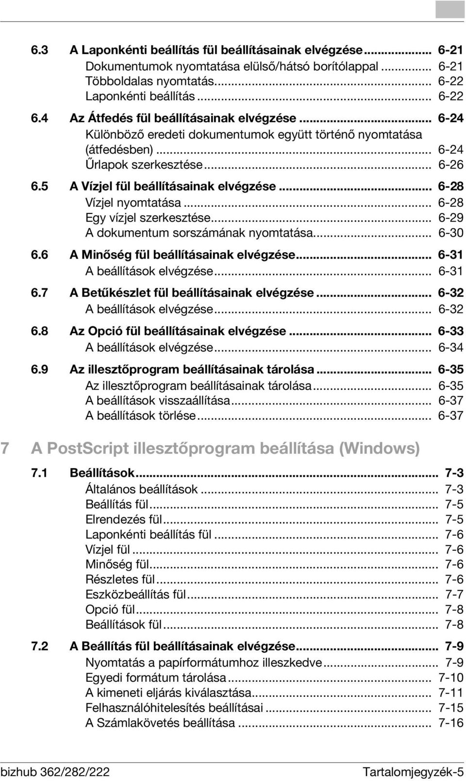 .. 6-28 Vízjel nyomtatása... 6-28 Egy vízjel szerkesztése... 6-29 A dokumentum sorszámának nyomtatása... 6-30 6.6 A Minőség fül beállításainak elvégzése... 6-31 A beállítások elvégzése... 6-31 6.