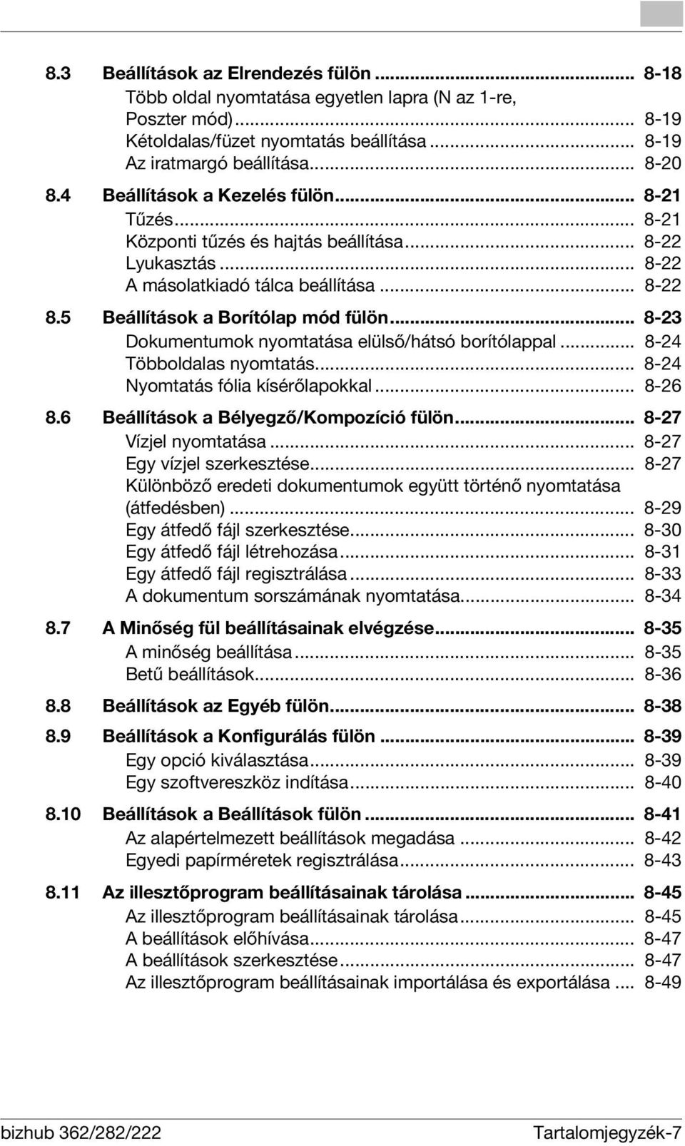 .. 8-23 Dokumentumok nyomtatása elülső/hátsó borítólappal... 8-24 Többoldalas nyomtatás... 8-24 Nyomtatás fólia kísérőlapokkal... 8-26 8.6 Beállítások a Bélyegző/Kompozíció fülön.