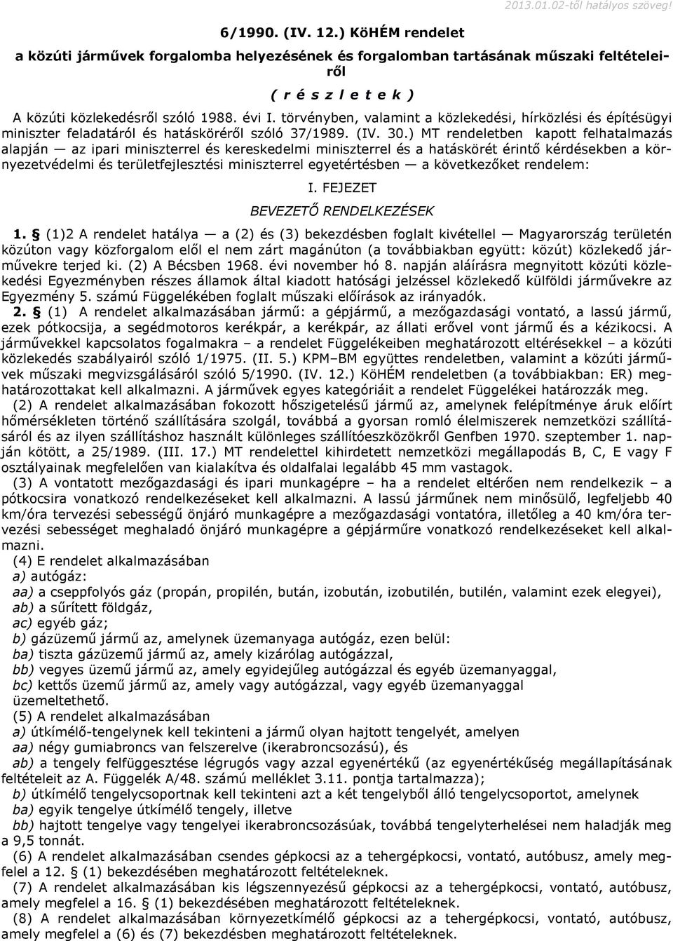 törvényben, valamint a közlekedési, hírközlési és építésügyi miniszter feladatáról és hatásköréről szóló 37/1989. (IV. 30.