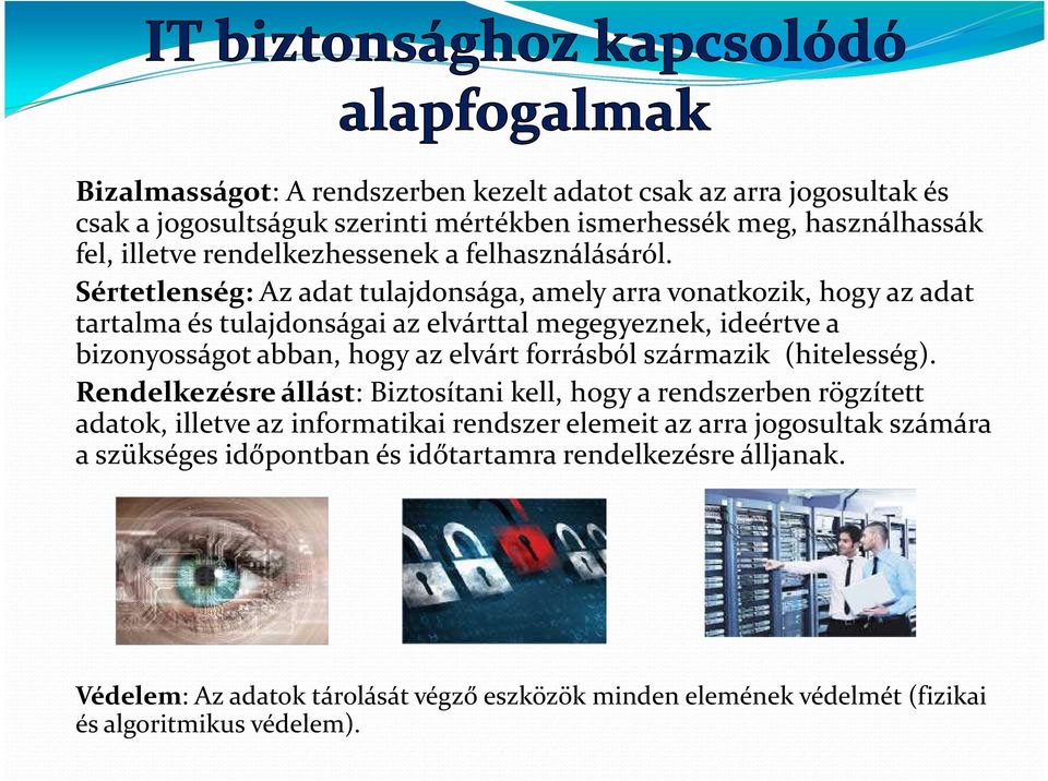 Sértetlenség: Az adat tulajdonsága, amely arra vonatkozik, hogy az adat tartalma és tulajdonságai az elvárttal megegyeznek, ideértve a bizonyosságot abban, hogy az elvárt