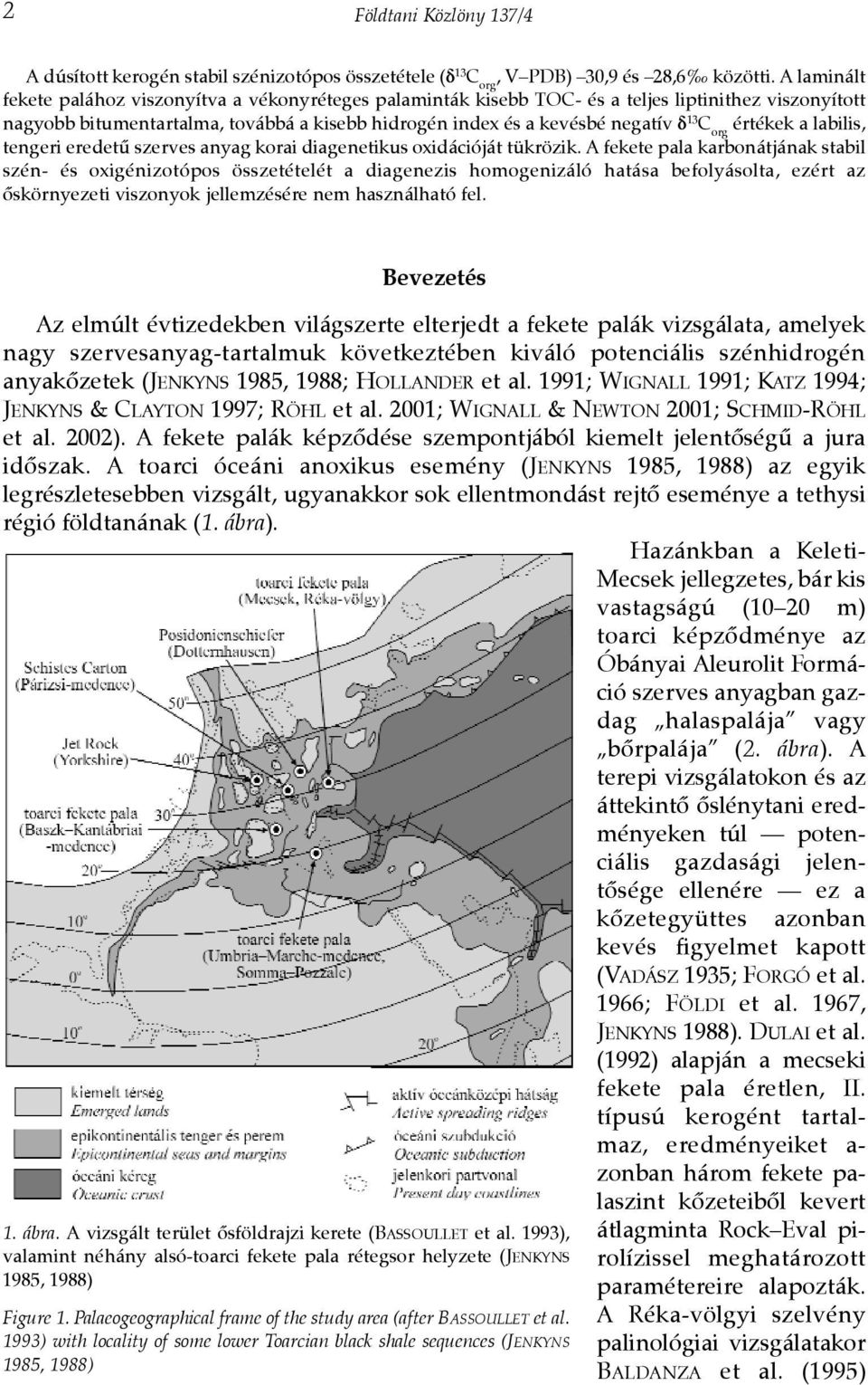 org értékek a labilis, tengeri eredetû szerves anyag korai diagenetikus oxidációját tükrözik.