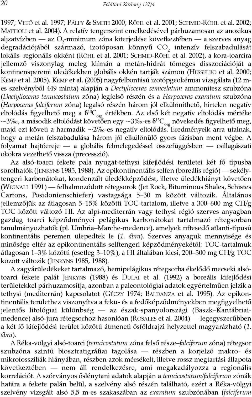 felszabadulását lokális regionális okként (RÖHL et al. 2001; SCHMID-RÖHL et al.