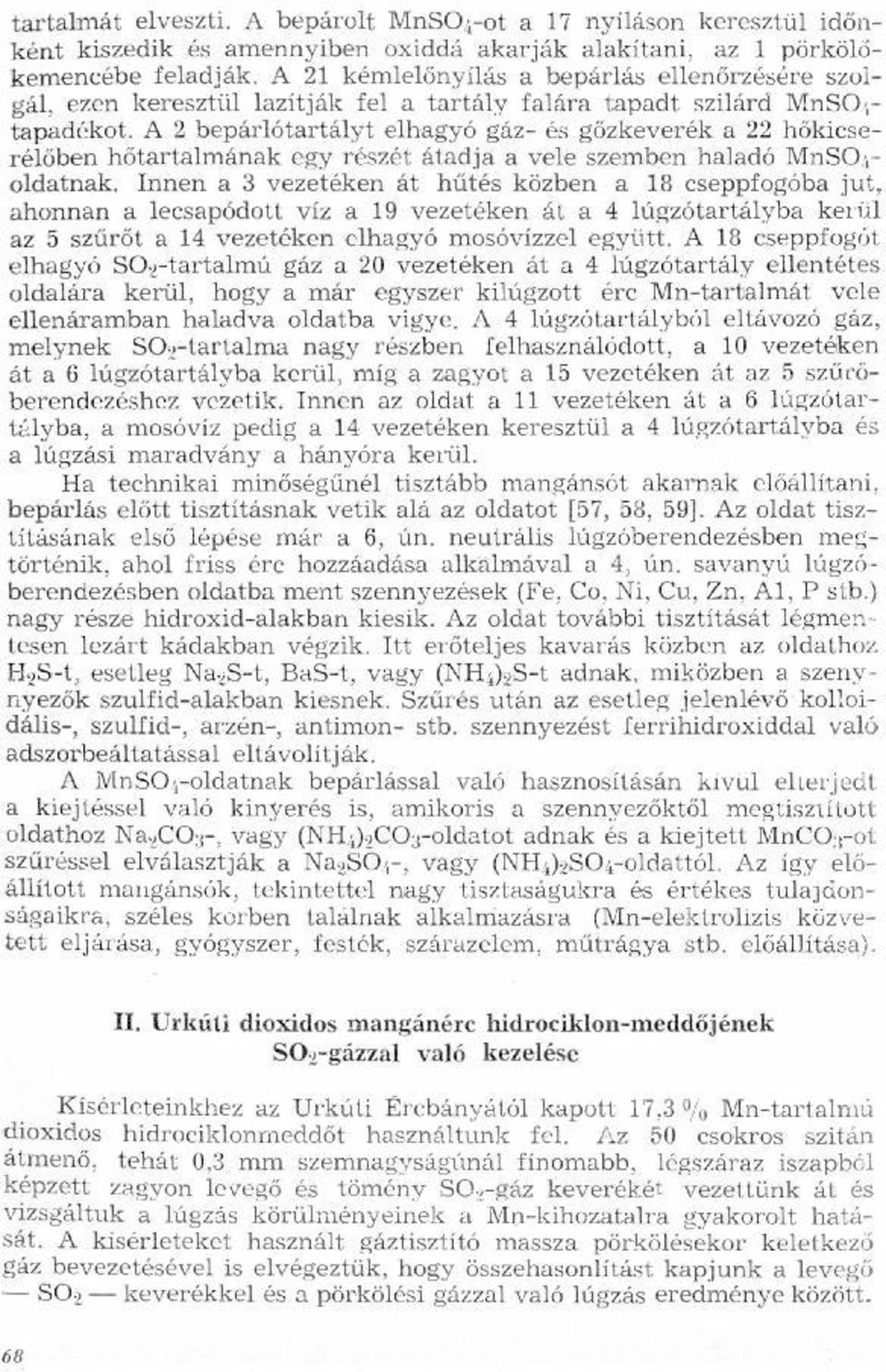 a vele szemben haladó MnSOjoldatnak Innen a 3 vezetéken át hűtés közben a 18 cseppfogóba jut, ahonnan a lecsapódott víz a 19 vezetéken át a 4 lűgzótartályba kerül az 5 szűrőt a 14 vezetéken elhagyó