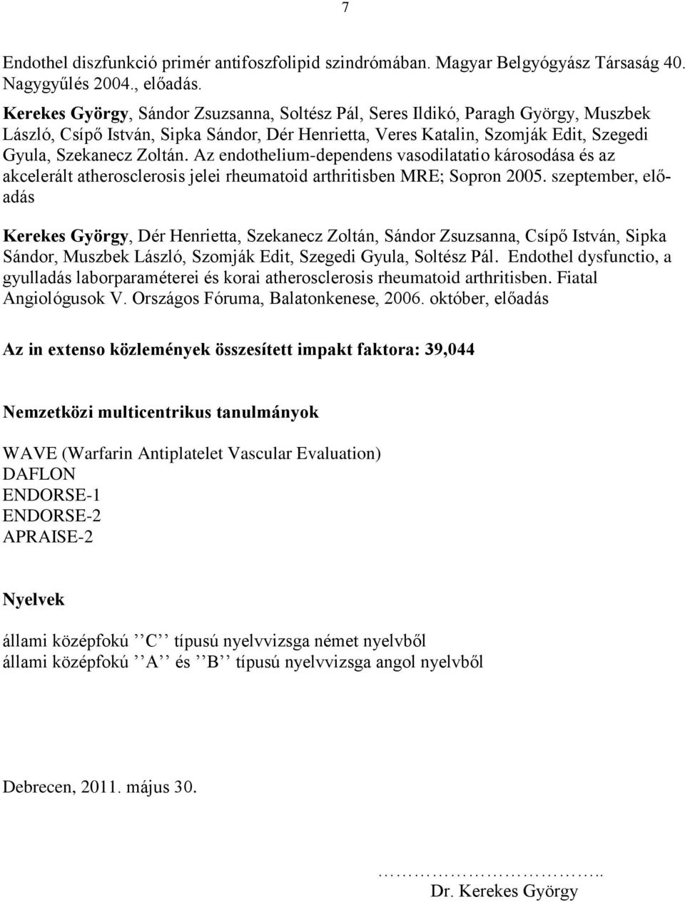 Az endothelium-dependens vasodilatatio károsodása és az akcelerált atherosclerosis jelei rheumatoid arthritisben MRE; Sopron 2005.