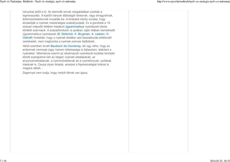A századfordulón is javában zajló vitában kiemelkedı újgrammatikus nyelvészek (B. Delbrück, K. Brugman, A. Leskien, H.