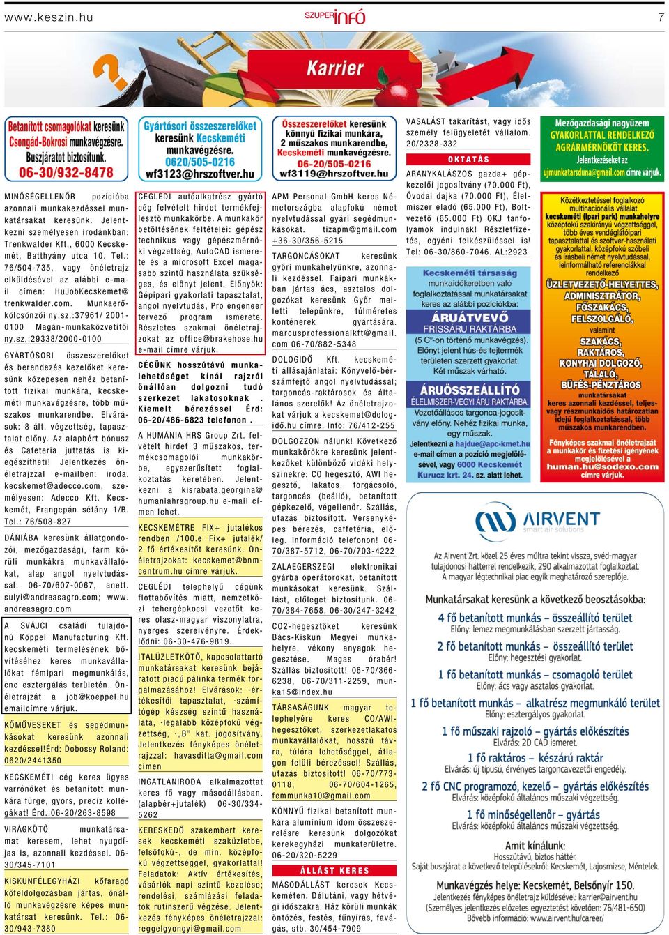 végzettség, tapasztalat előny. Az alapbért bónusz és Cafeteria juttatás is kiegészítheti! Jelentkezés önéletrajzzal e-mailben: iroda. kecskemet@adecco.com, személyesen: Adecco Kft.