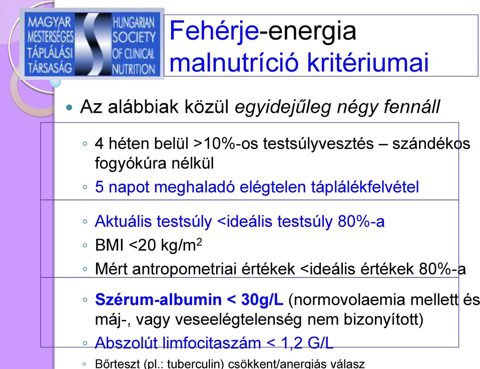 malnutríció kritériumai Mért antropometriai értékek <ideális értékek 80%-a Szérum-albumin < 30g/L (normovolaemia