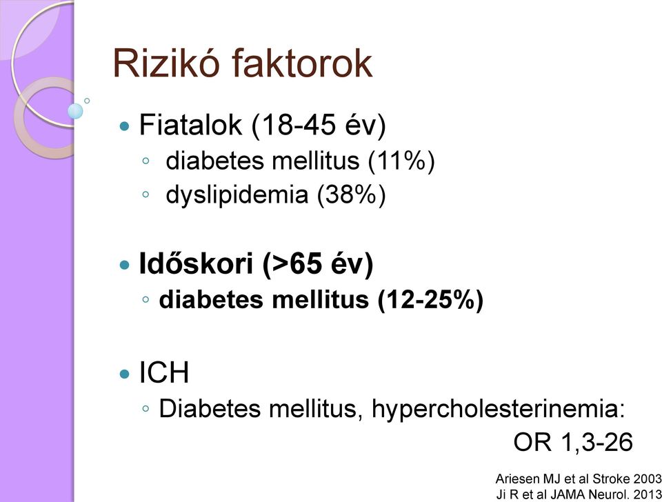 (11%) dyslipidemia (38%) Időskori (>65 év) diabetes