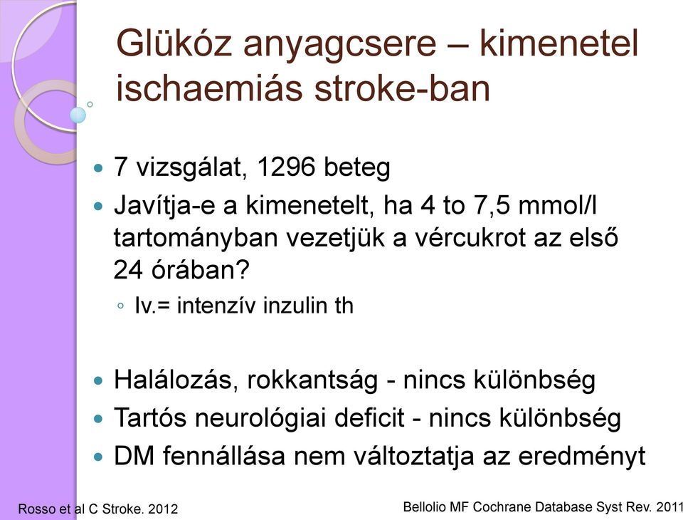 = intenzív inzulin th Halálozás, rokkantság - nincs különbség Tartós neurológiai deficit - nincs