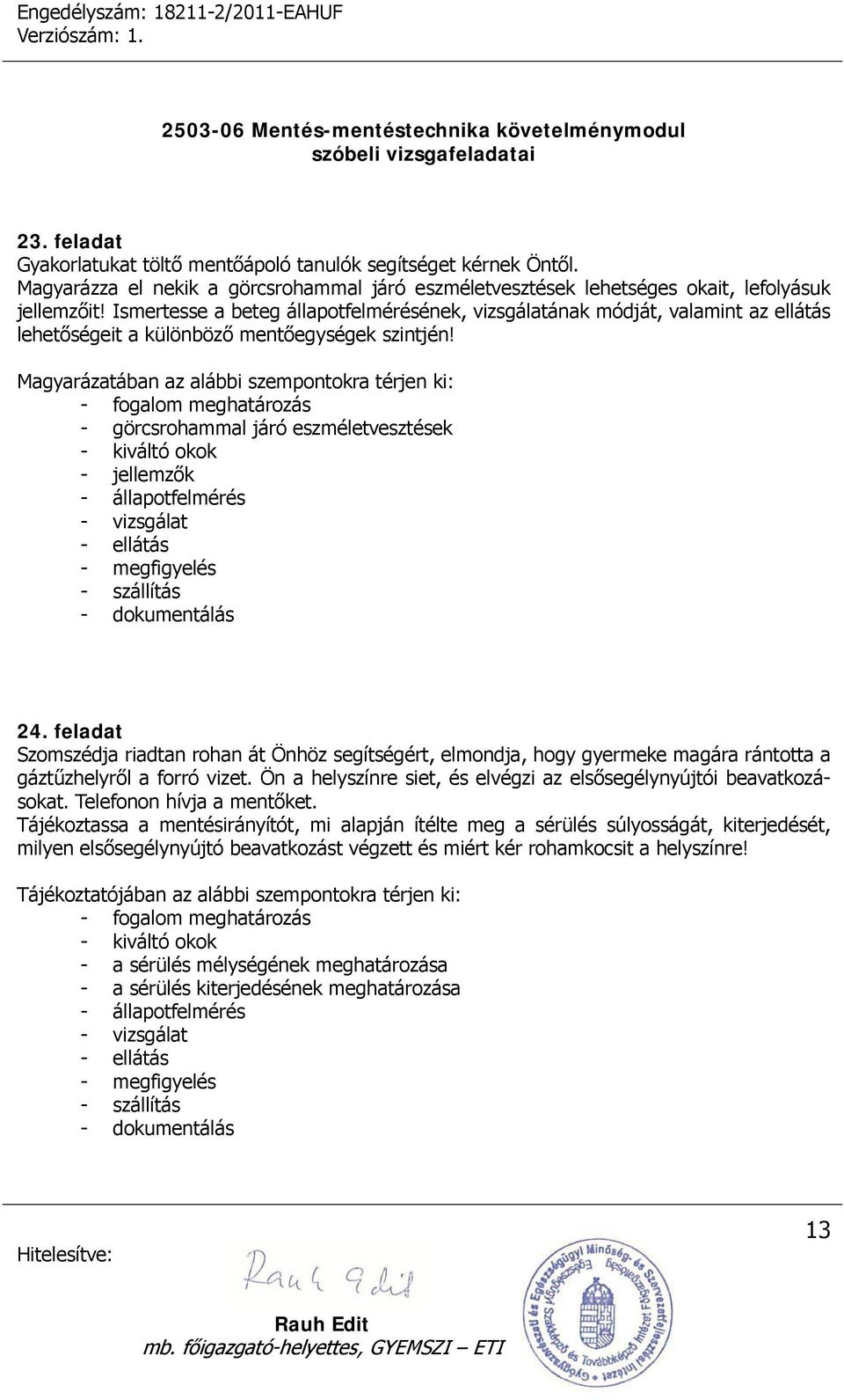 - görcsrohammal járó eszméletvesztések - kiváltó okok - jellemzők - állapotfelmérés - vizsgálat - ellátás 24.