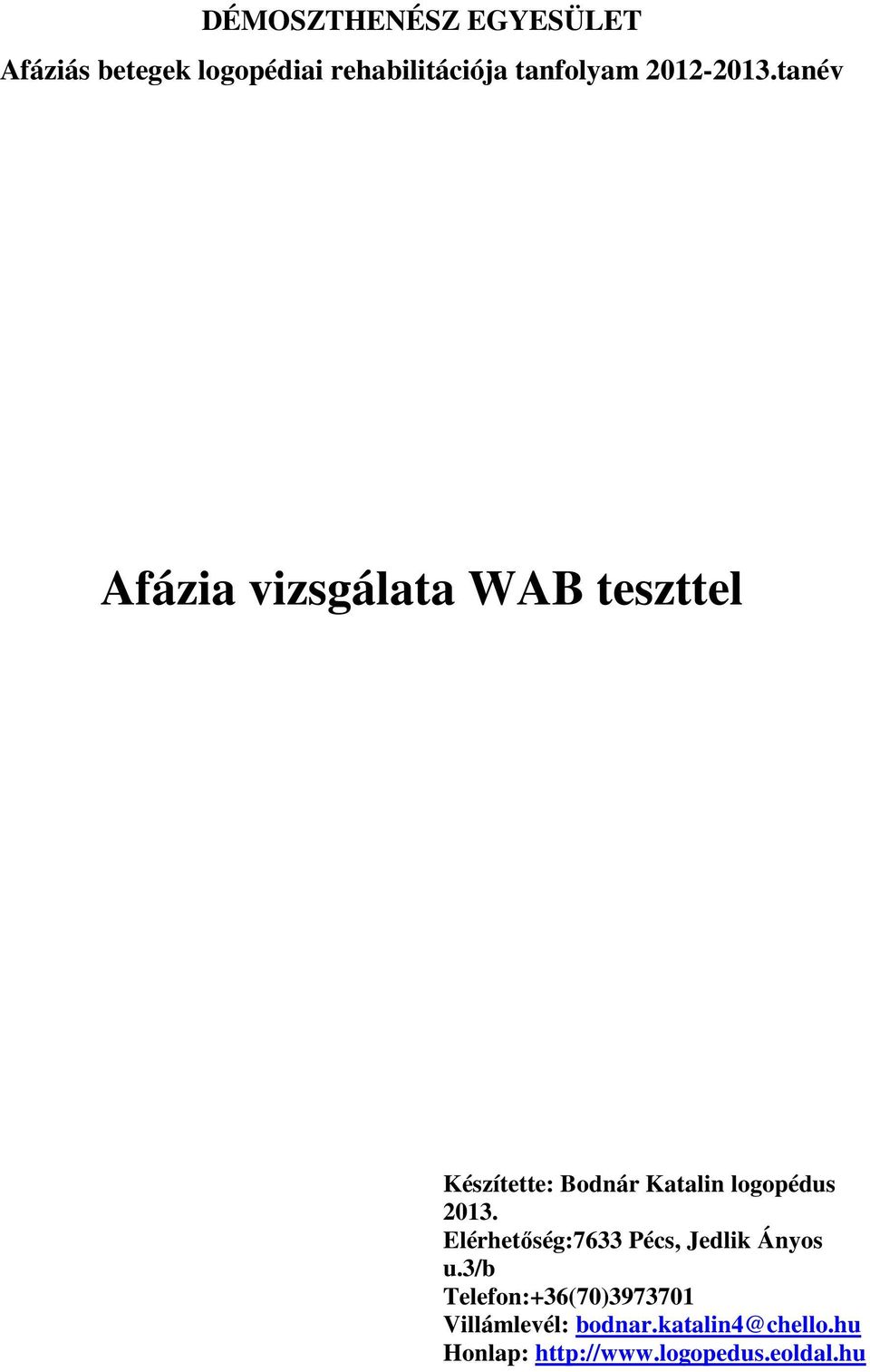 tanév Afázia vizsgálata WAB teszttel Készítette: Bodnár Katalin logopédus