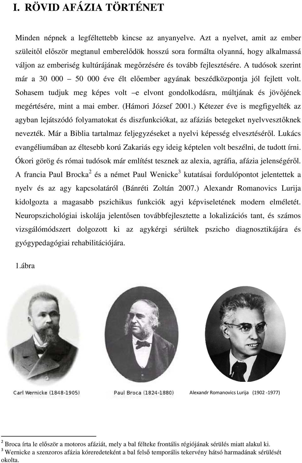 A tudósok szerint már a 30 000 50 000 éve élt elıember agyának beszédközpontja jól fejlett volt.