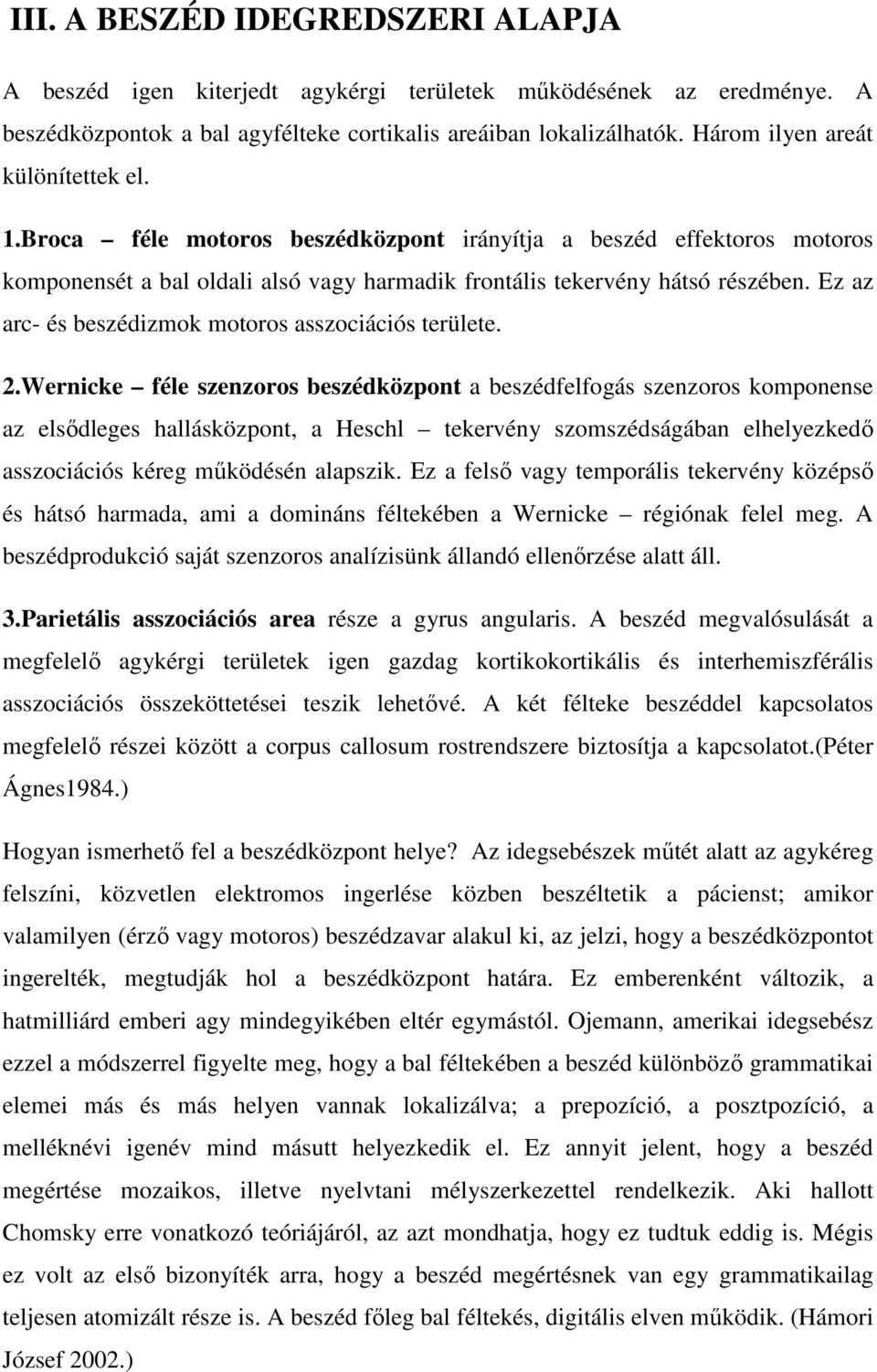 Ez az arc- és beszédizmok motoros asszociációs területe. 2.