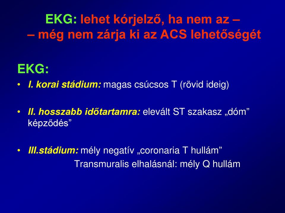 korai stádium: magas csúcsos T (rövid ideig) II.