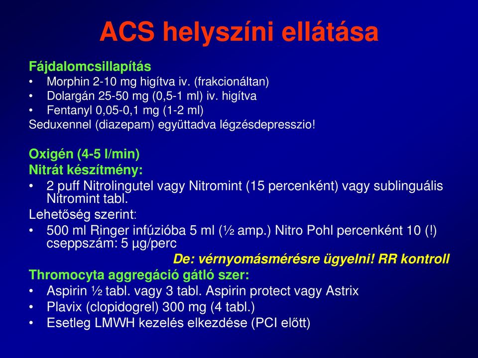 Oxigén (4-5 l/min) Nitrát készítmény: 2 puff Nitrolingutel vagy Nitromint (15 percenként) vagy sublinguális Nitromint tabl.