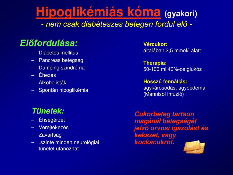 neurológiai tünetet utánozhat Vércukor: általában 2,5 mmol/l alatt Therápia: 50-100 ml 40%-os glukóz Hosszú fennállás: