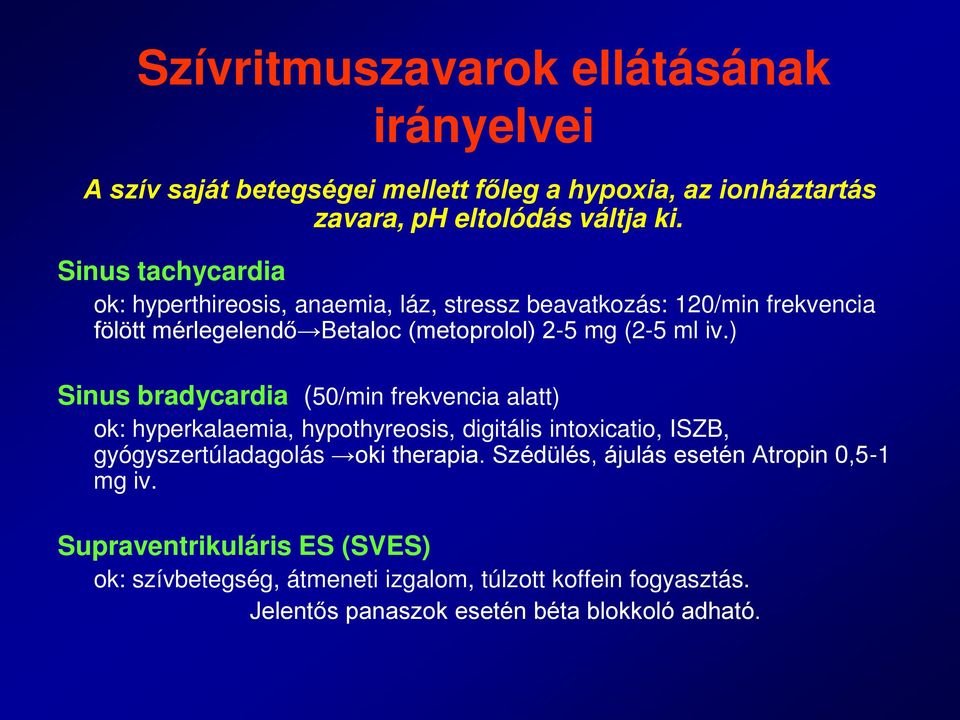 ) Sinus bradycardia (50/min frekvencia alatt) ok: hyperkalaemia, hypothyreosis, digitális intoxicatio, ISZB, gyógyszertúladagolás oki therapia.