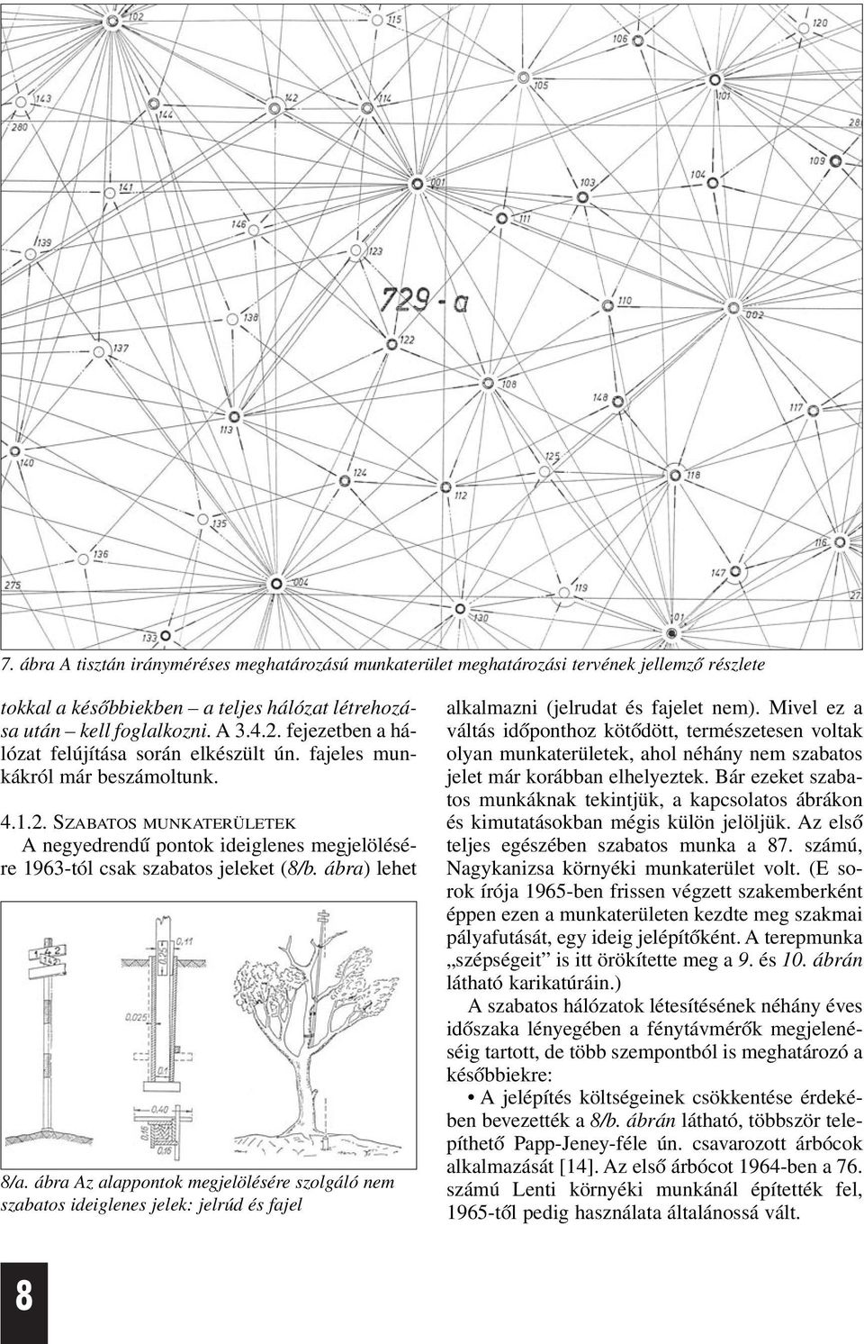 SZABATOS MUNKATERÜLETEK A negyedrendû pontok ideiglenes megjelölésére 1963-tól csak szabatos jeleket (8/b. ábra) lehet 8/a.