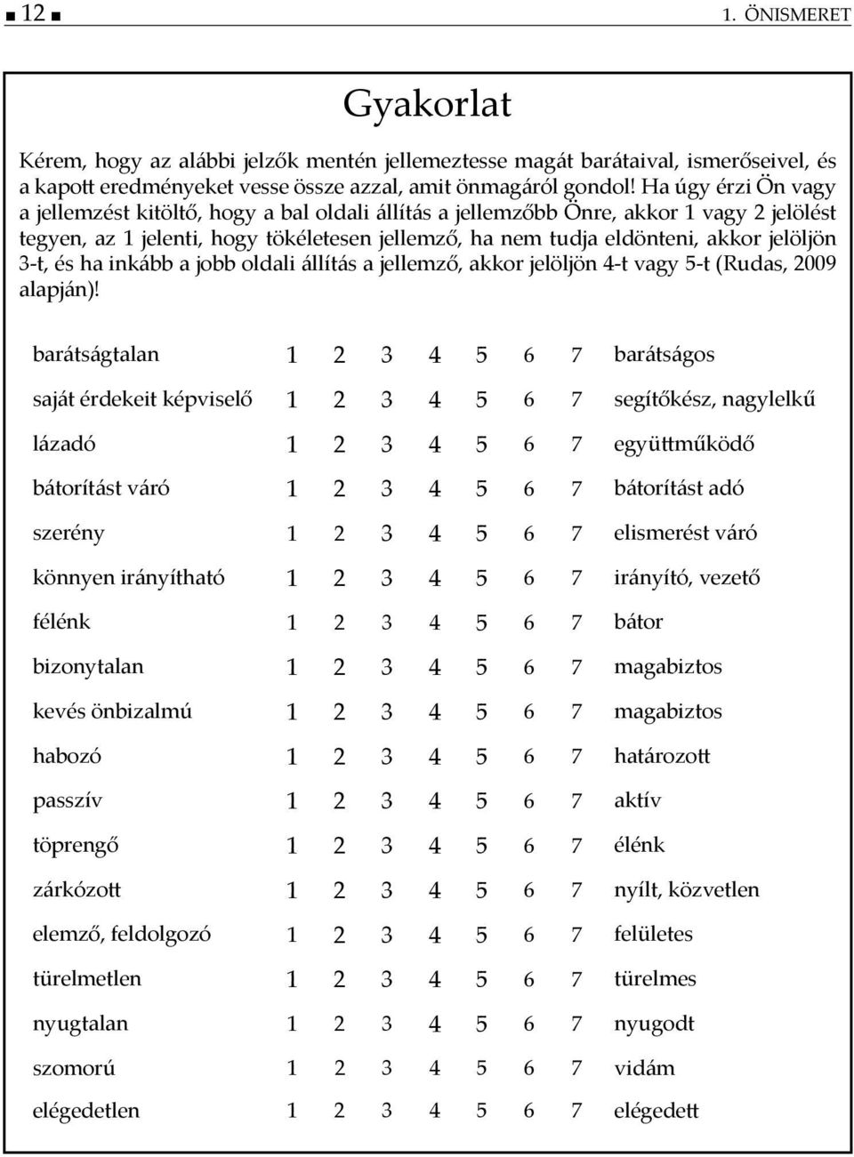 3-t, és ha inkább a jobb oldali állítás a jellemz, akkor jelöljön 4-t vagy 5-t (Rudas, 2009 alapján)!