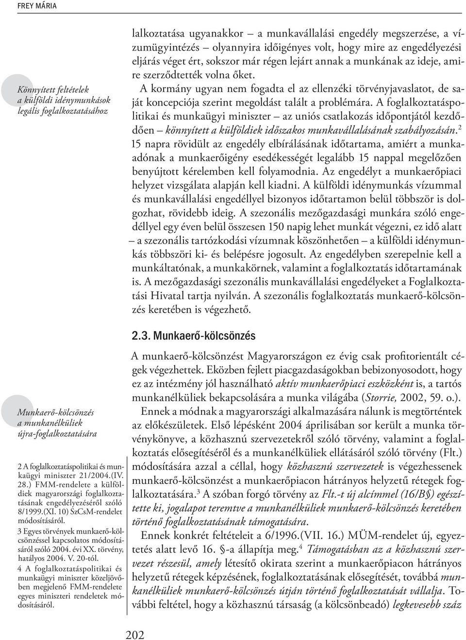 A kormány ugyan nem fogadta el az ellenzéki törvényjavaslatot, de saját koncepciója szerint megoldást talált a problémára.