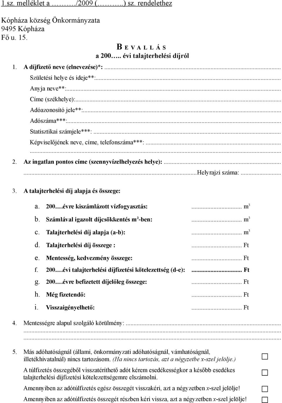 Az ingatlan pontos címe (szennyvízelhelyezés helye):......helyrajzi száma:... 3. A talajterhelési díj alapja és összege: a. 200...évre kiszámlázott vízfogyasztás:... m 3 b.