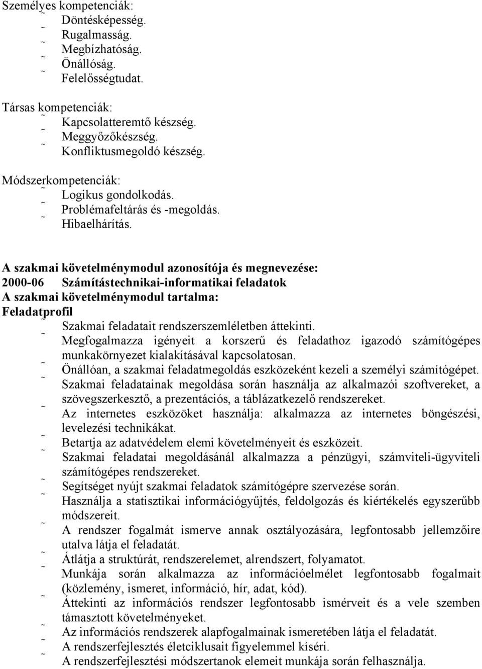 A szakmai követelménymodul azonosítója és megnevezése: 2000-06 Számítástechnikai-informatikai feladatok A szakmai követelménymodul tartalma: Feladatprofil Szakmai feladatait rendszerszemléletben