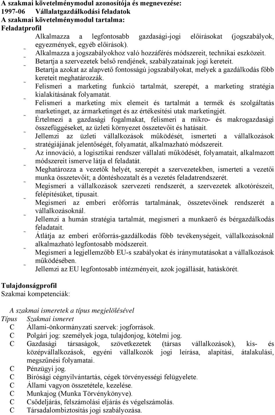 etartja azokat az alapvető fontosságú jogszabályokat, melyek a gazdálkodás főbb kereteit meghatározzák.