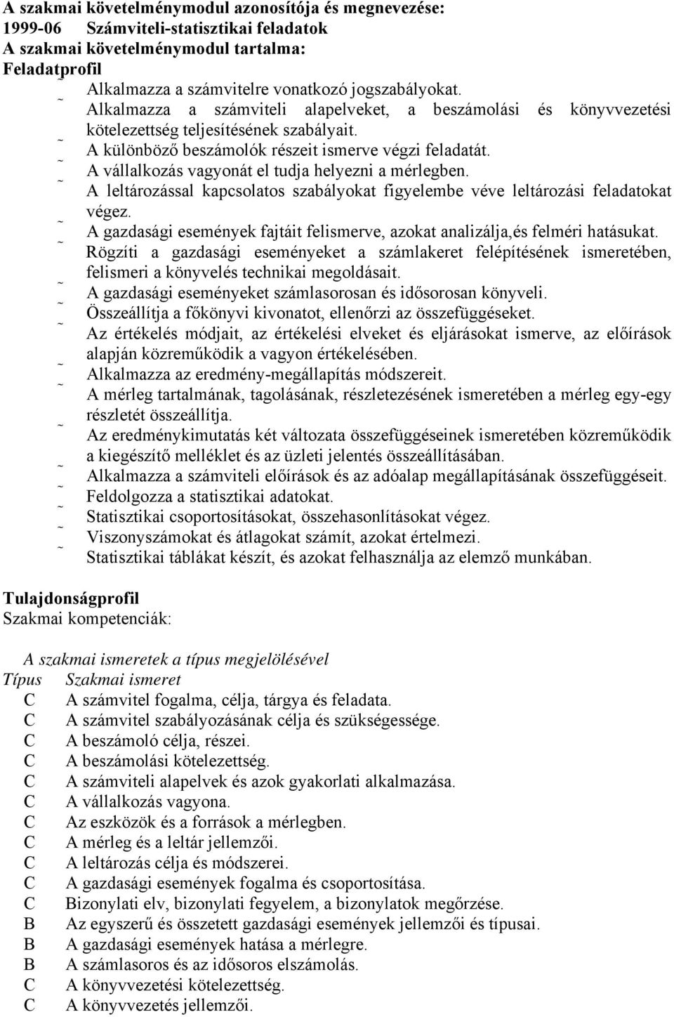 A vállalkozás vagyonát el tudja helyezni a mérlegben. A leltározással kapcsolatos szabályokat figyelembe véve leltározási feladatokat végez.