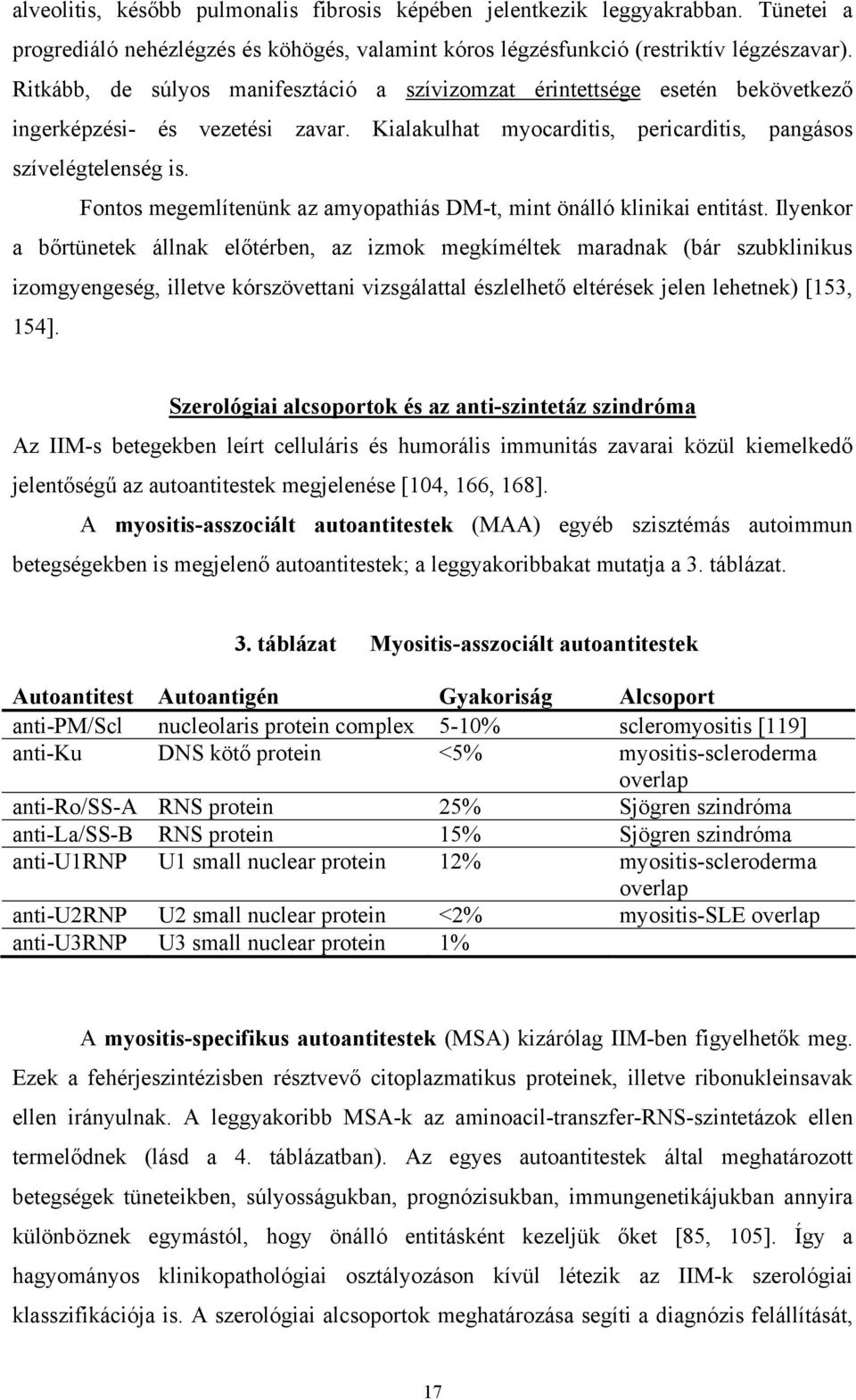 Fontos megemlítenünk az amyopathiás DM-t, mint önálló klinikai entitást.