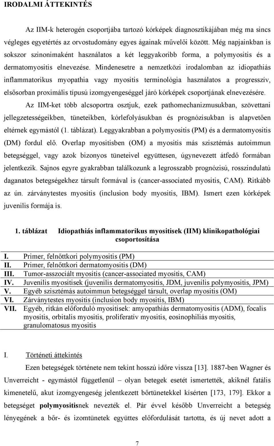 Mindenesetre a nemzetközi irodalomban az idiopathiás inflammatorikus myopathia vagy myositis terminológia használatos a progresszív, els sorban proximális típusú izomgyengeséggel járó kórképek