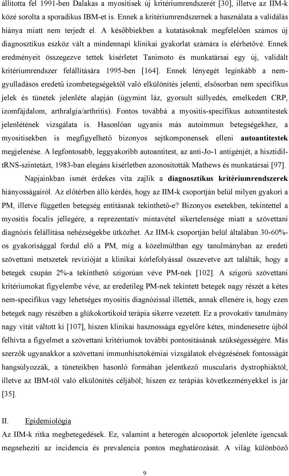 A kés bbiekben a kutatásoknak megfelel en számos új diagnosztikus eszköz vált a mindennapi klinikai gyakorlat számára is elérhet vé.