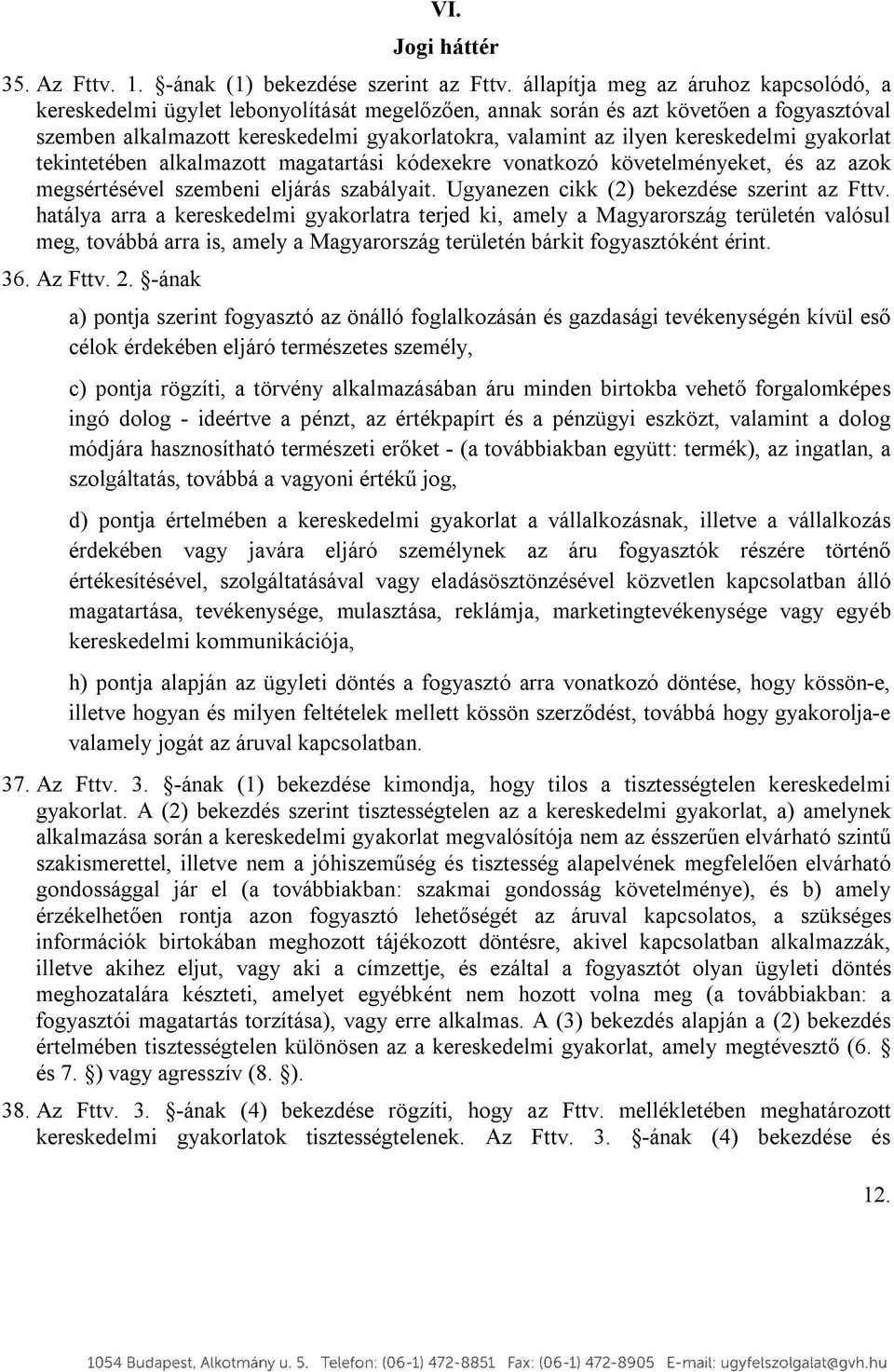 kereskedelmi gyakorlat tekintetében alkalmazott magatartási kódexekre vonatkozó követelményeket, és az azok megsértésével szembeni eljárás szabályait. Ugyanezen cikk (2) bekezdése szerint az Fttv.