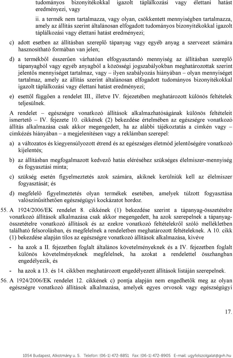 eredményezi; c) adott esetben az állításban szereplő tápanyag vagy egyéb anyag a szervezet számára hasznosítható formában van jelen; d) a termékből ésszerűen várhatóan elfogyasztandó mennyiség az