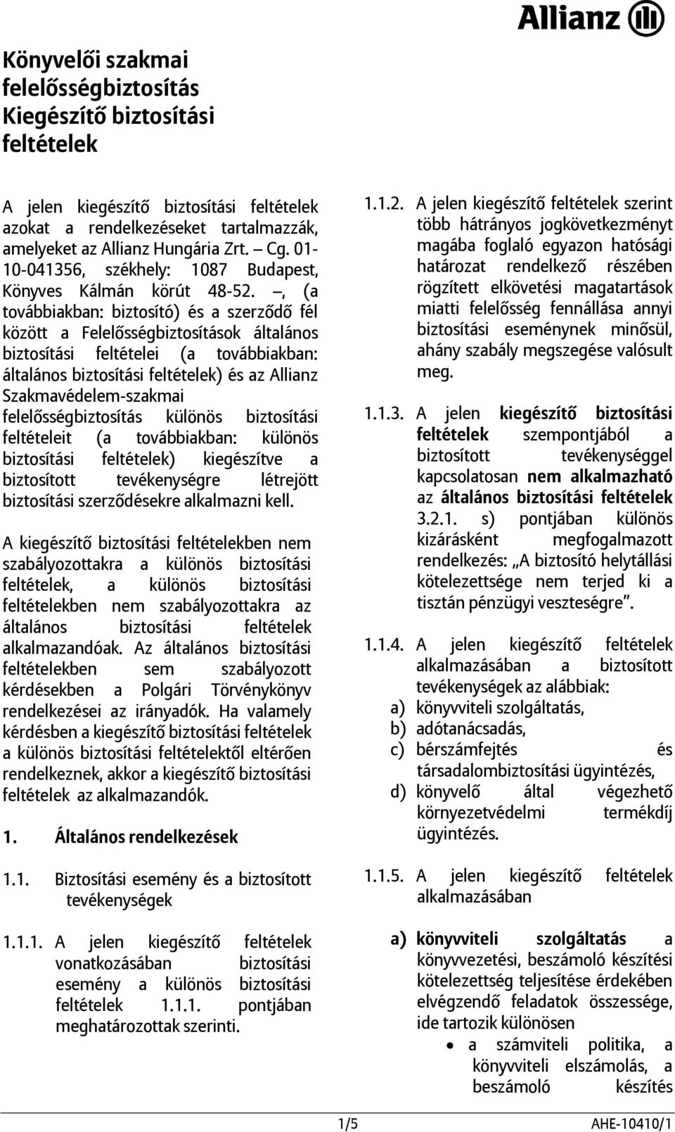 , (a továbbiakban: biztosító) és a szerződő fél között a Felelősségbiztosítások általános biztosítási feltételei (a továbbiakban: általános biztosítási feltételek) és az Allianz Szakmavédelem-szakmai