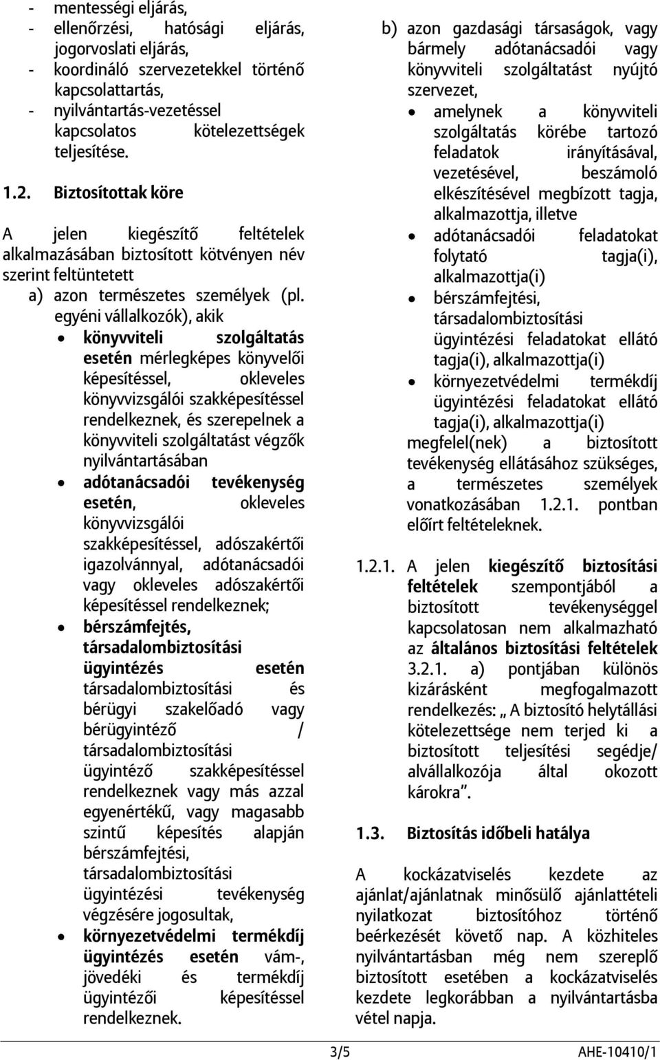 egyéni vállalkozók), akik könyvviteli szolgáltatás esetén mérlegképes könyvelői képesítéssel, okleveles könyvvizsgálói szakképesítéssel rendelkeznek, és szerepelnek a könyvviteli szolgáltatást végzők