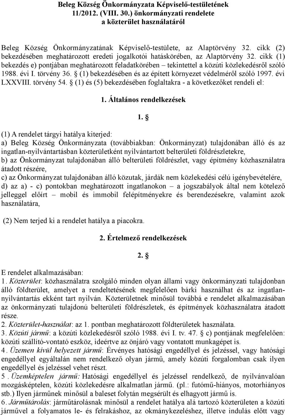 évi I. törvény 36. (1) bekezdésében és az épített környezet védelméről szóló 1997. évi LXXVIII. törvény 54. (1) és (5) bekezdésében foglaltakra - a következőket rendeli el: 1.