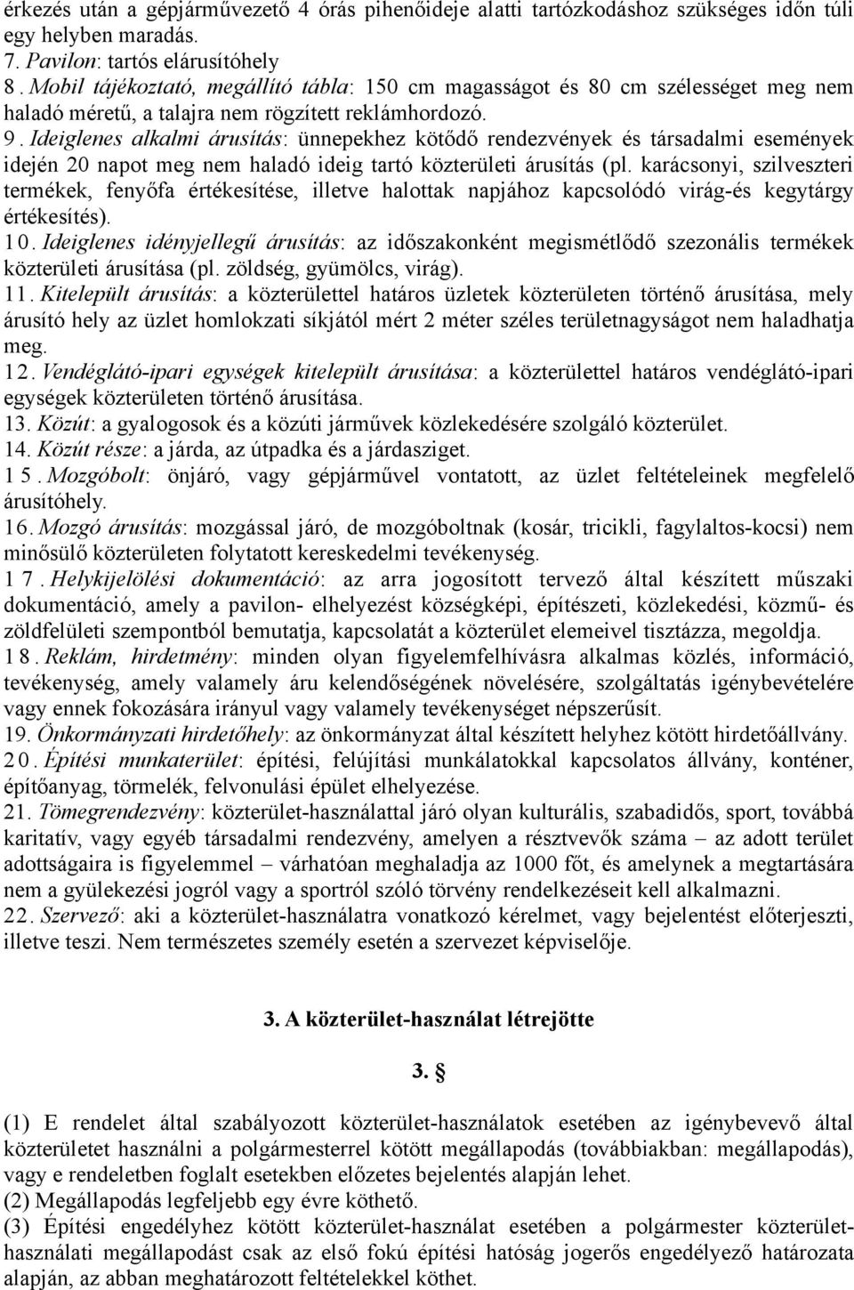 Ideiglenes alkalmi árusítás: ünnepekhez kötődő rendezvények és társadalmi események idején 20 napot meg nem haladó ideig tartó közterületi árusítás (pl.