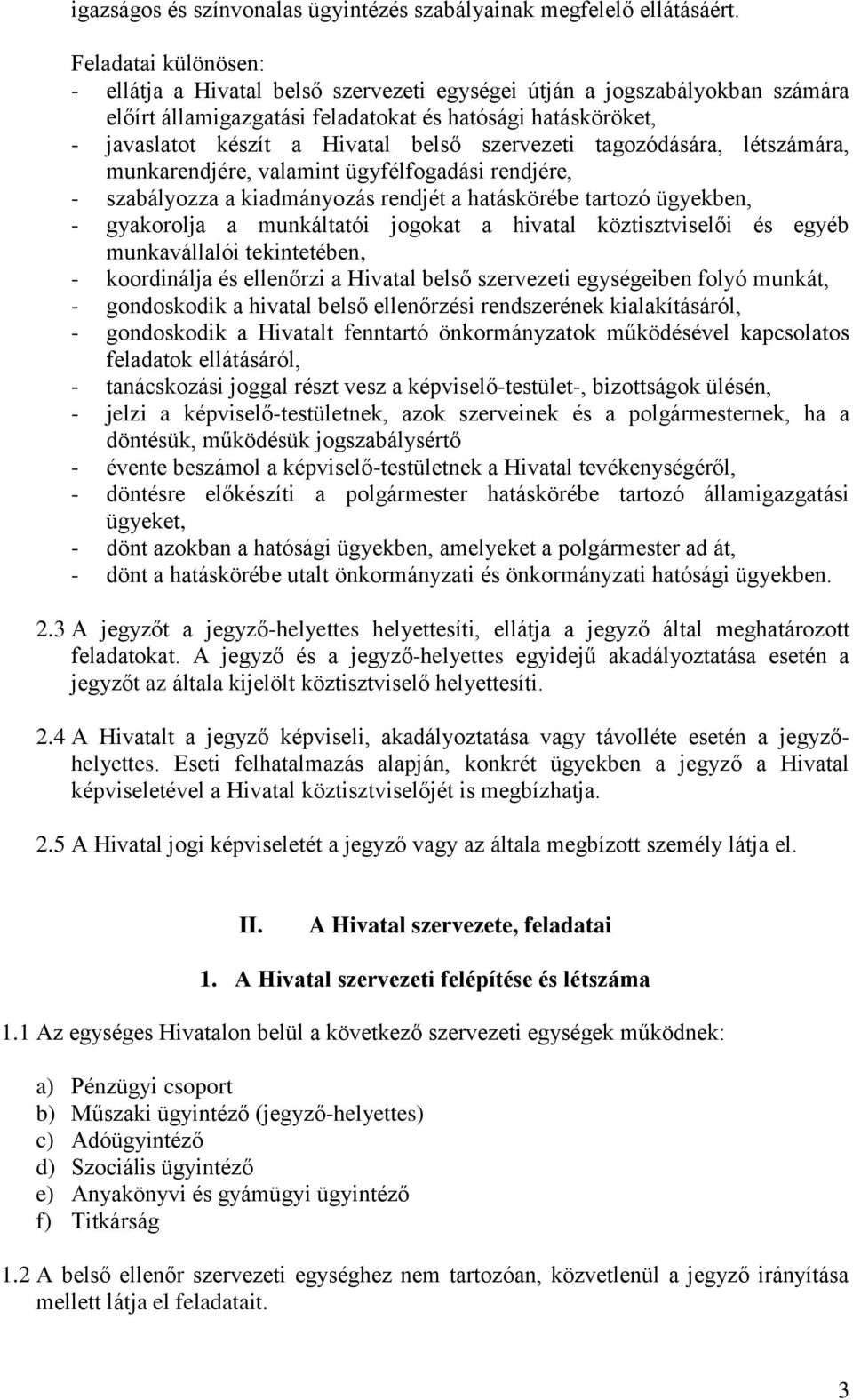 szervezeti tagozódására, létszámára, munkarendjére, valamint ügyfélfogadási rendjére, - szabályozza a kiadmányozás rendjét a hatáskörébe tartozó ügyekben, - gyakorolja a munkáltatói jogokat a hivatal