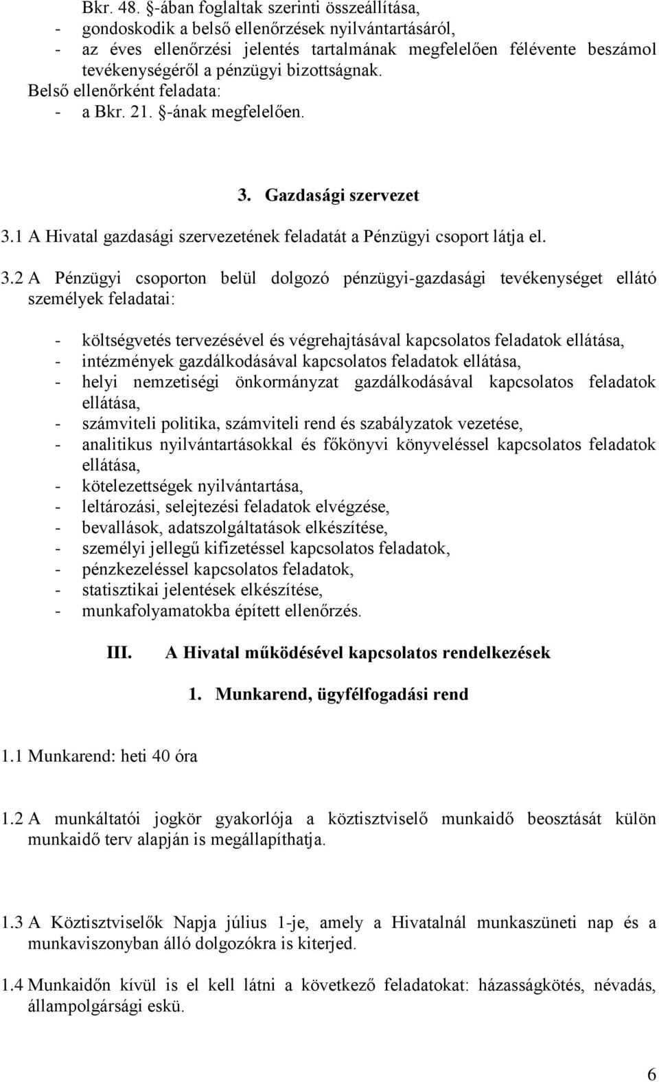 bizottságnak. Belső ellenőrként feladata: - a Bkr. 21. -ának megfelelően. 3.