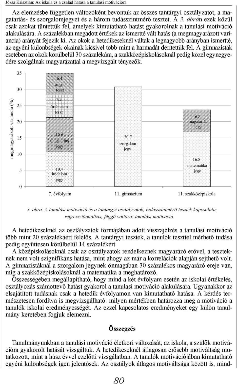 A százalékban megadott értékek az ismertté vált hatás (a megmagyarázott variancia) arányát fejezik ki.