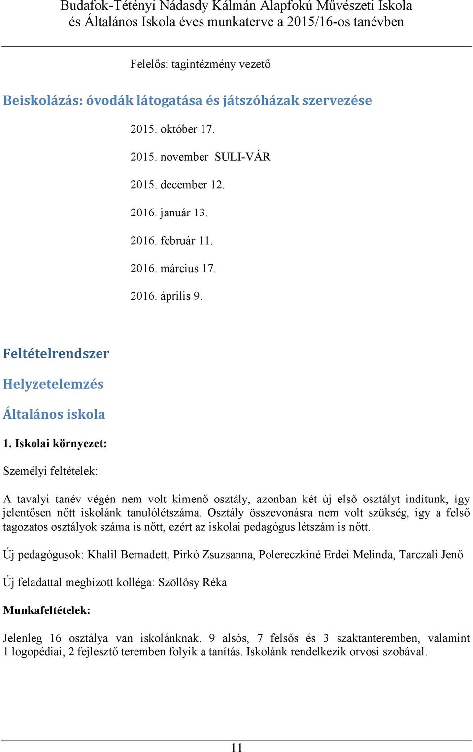 Iskolai környezet: Személyi feltételek: A tavalyi tanév végén nem volt kimenő osztály, azonban két új első osztályt indítunk, így jelentősen nőtt iskolánk tanulólétszáma.