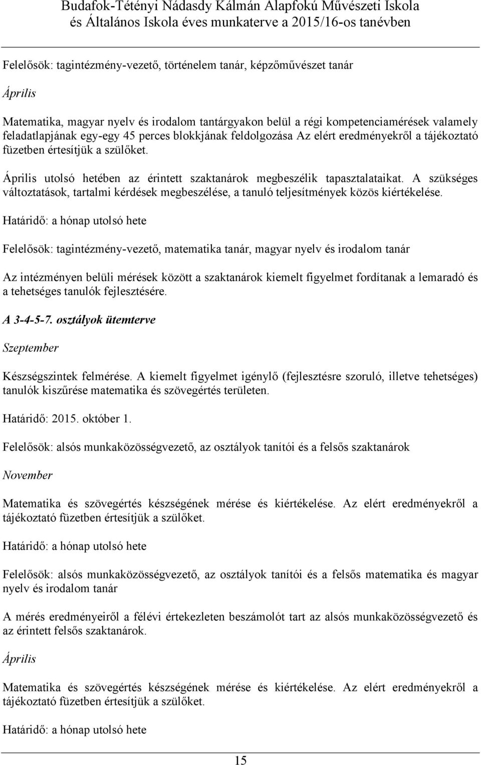 A szükséges változtatások, tartalmi kérdések megbeszélése, a tanuló teljesítmények közös kiértékelése.